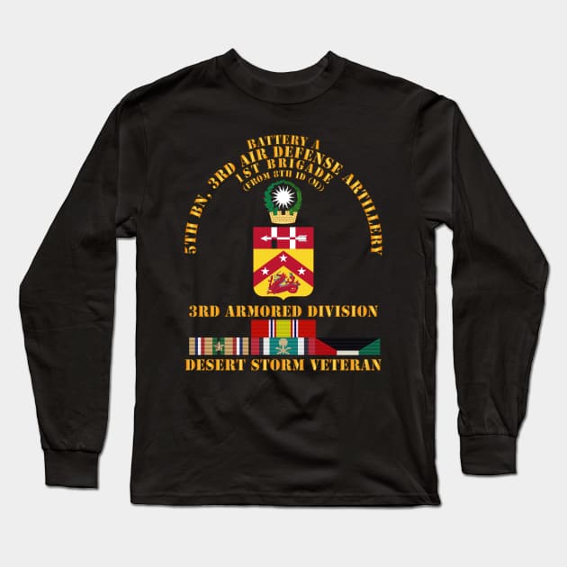 Btry A, 5th Bn, 3rd ADA - 3rd Armored Div - Desert Storm Veteran Long Sleeve T-Shirt by twix123844